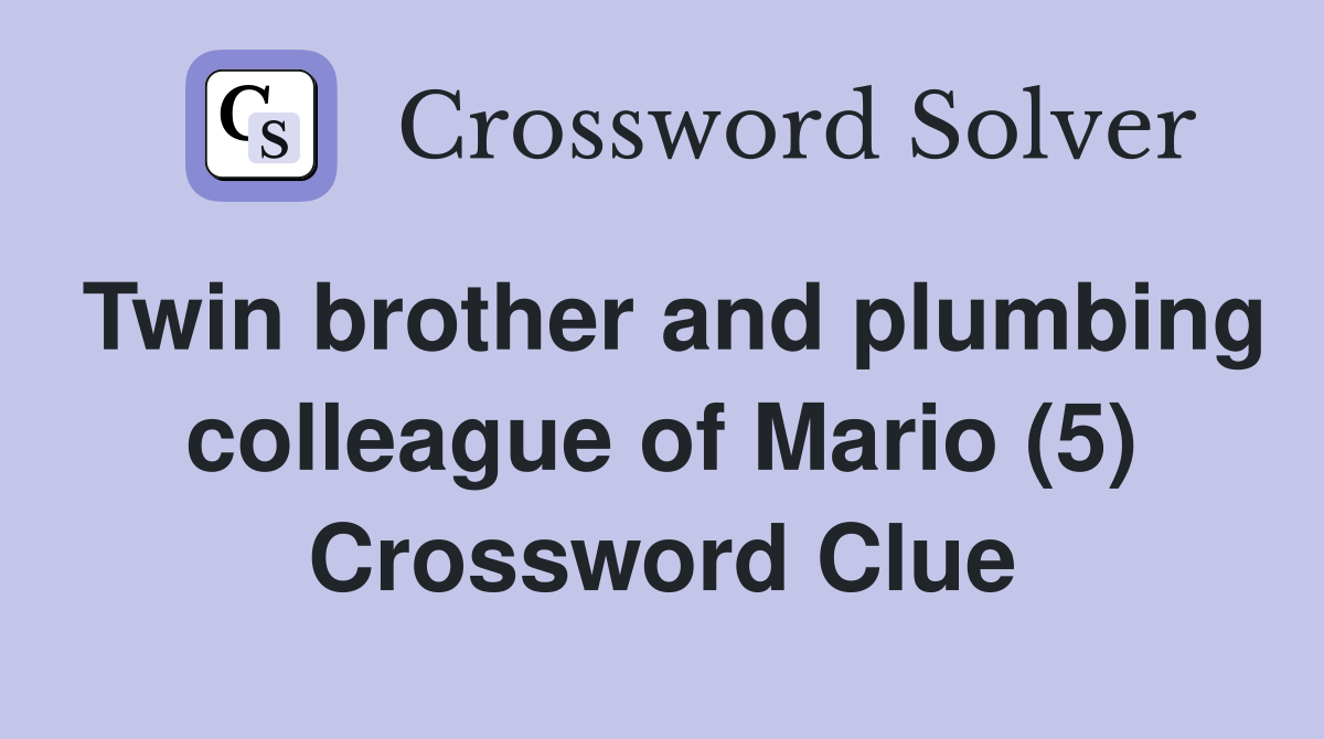 Twin brother and plumbing colleague of Mario (5) Crossword Clue