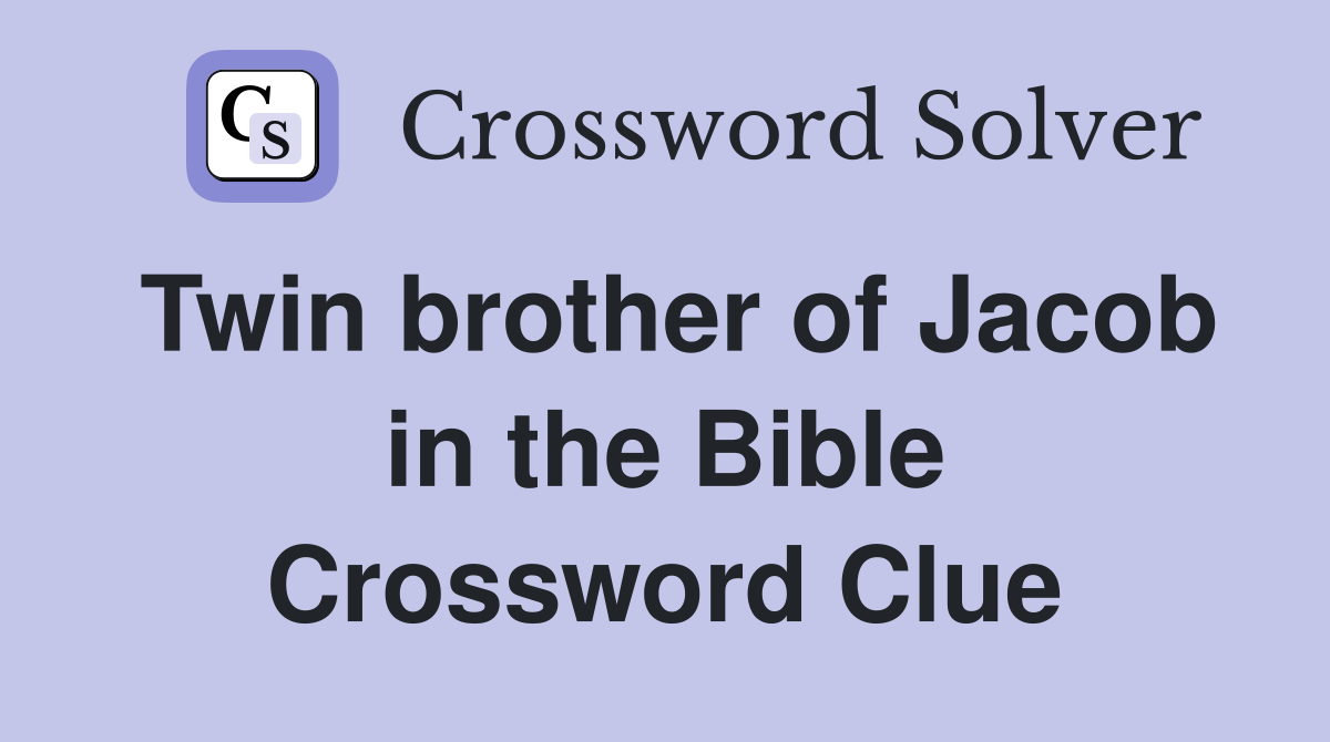 Twin brother of Jacob in the Bible Crossword Clue