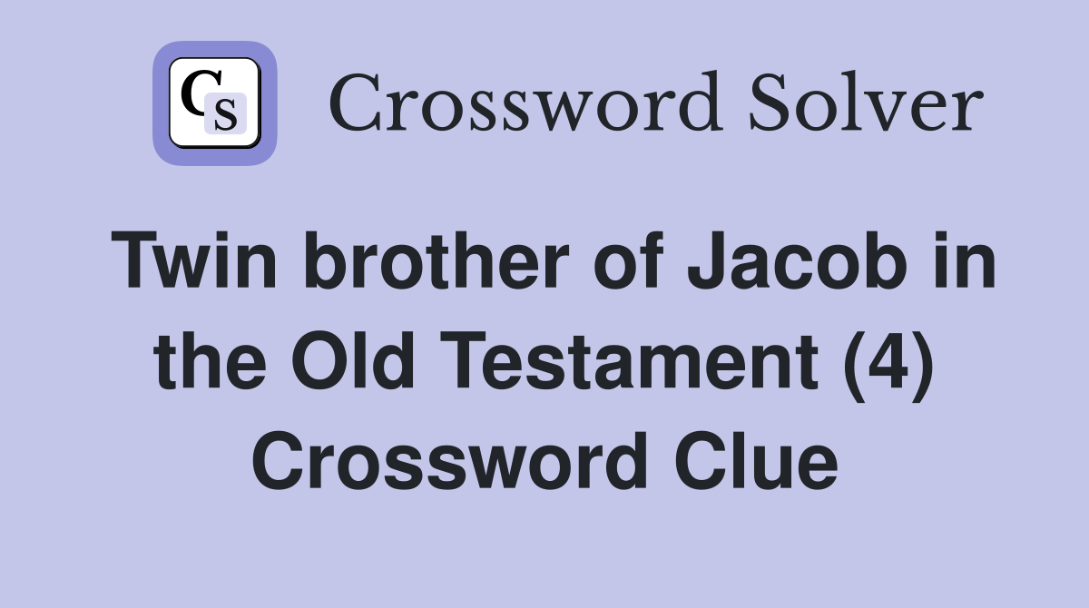 Twin brother of Jacob in the Old Testament (4) Crossword Clue Answers