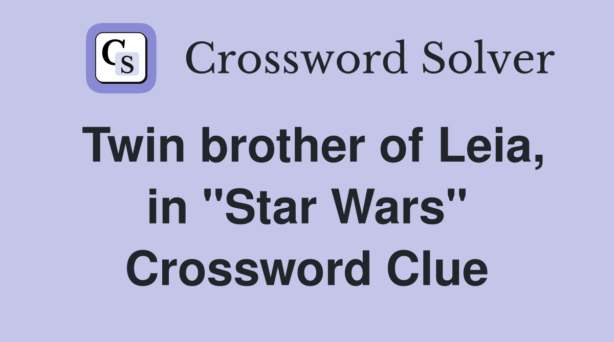 Twin brother of Leia, in "Star Wars" Crossword Clue