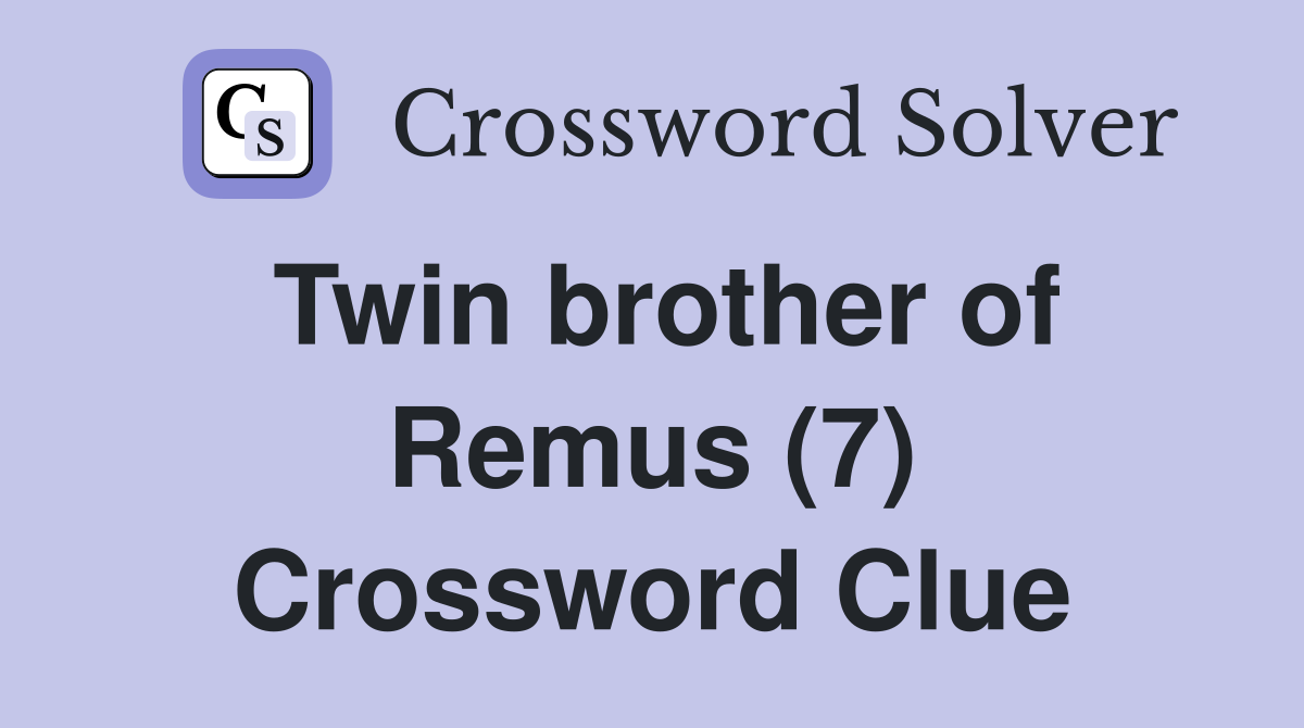 Twin brother of Remus (7) Crossword Clue