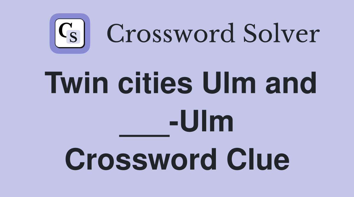 Twin cities Ulm and ___-Ulm Crossword Clue