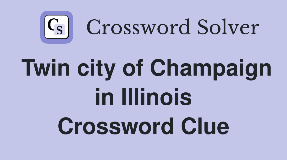 Twin city of Champaign in Illinois Crossword Clue