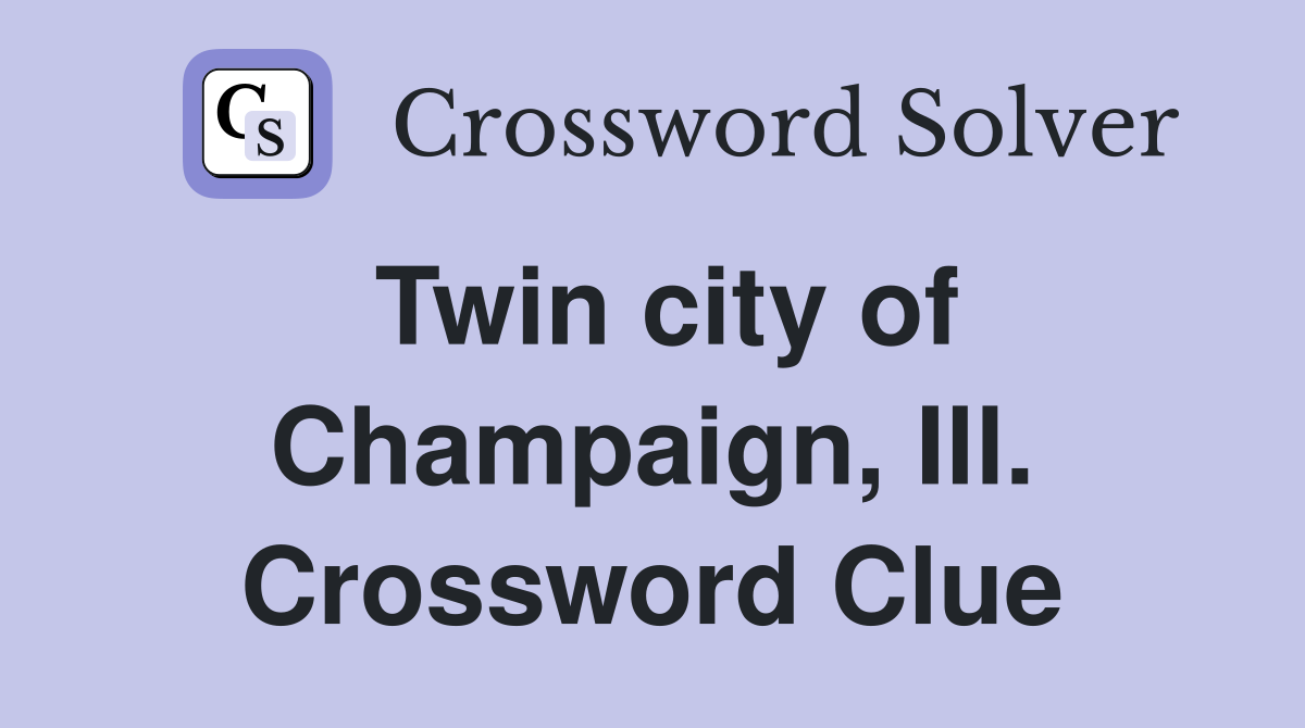 Twin city of Champaign, Ill. Crossword Clue