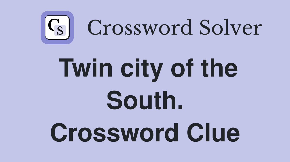 Twin city of the South. Crossword Clue