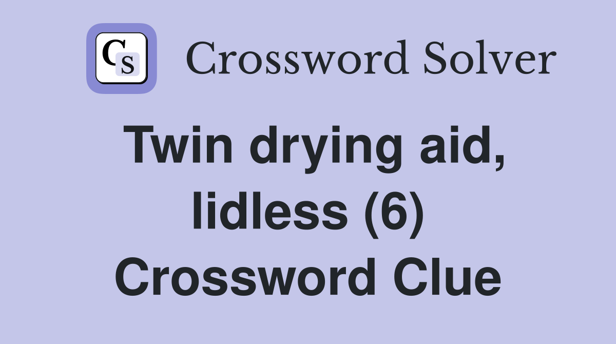Twin drying aid, lidless (6) Crossword Clue