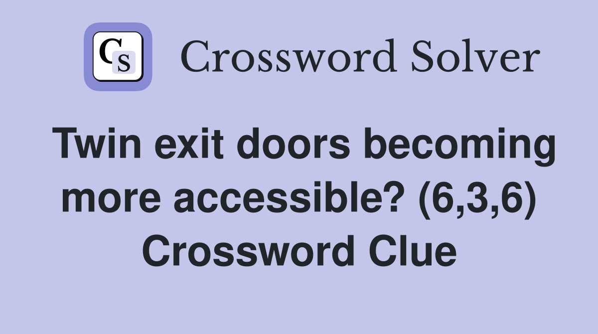 Twin exit doors becoming more accessible? (6,3,6) Crossword Clue