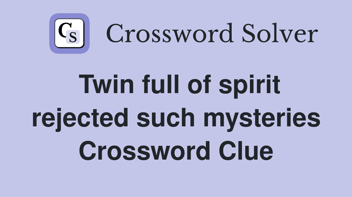 Twin full of spirit rejected such mysteries Crossword Clue