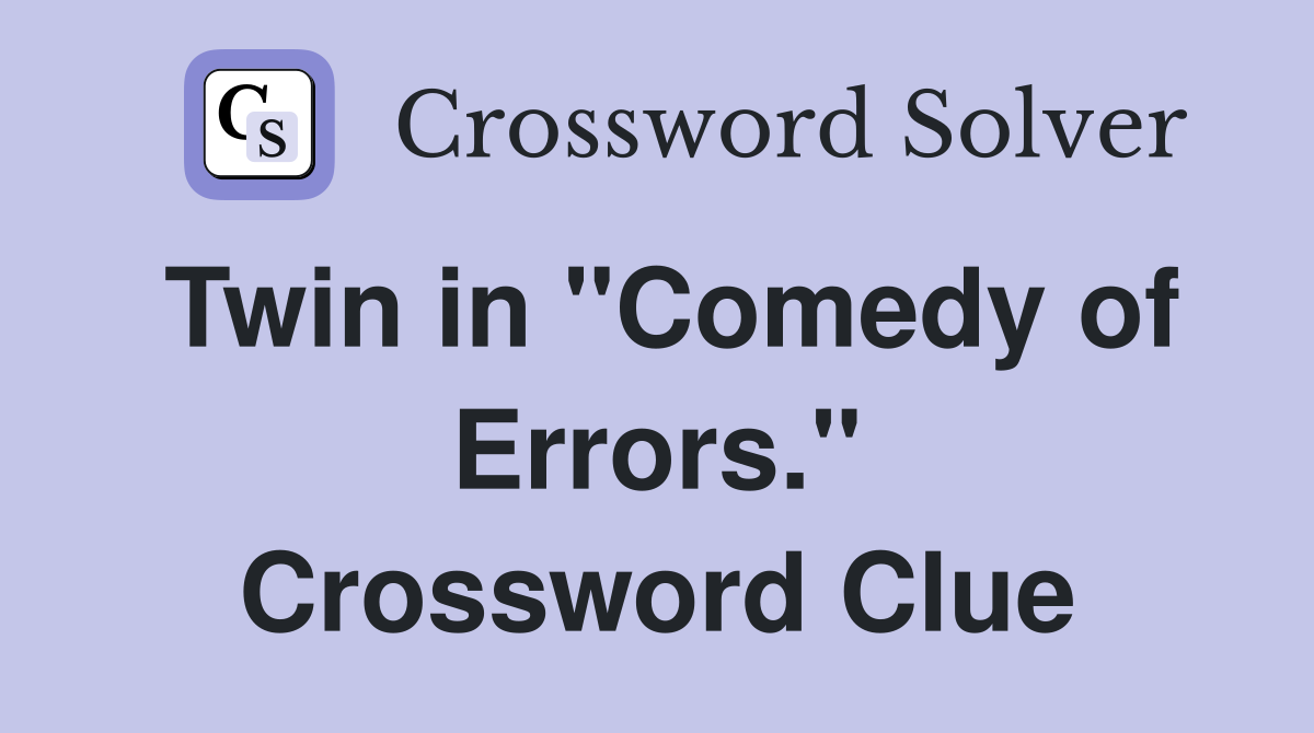 Twin in "Comedy of Errors." Crossword Clue