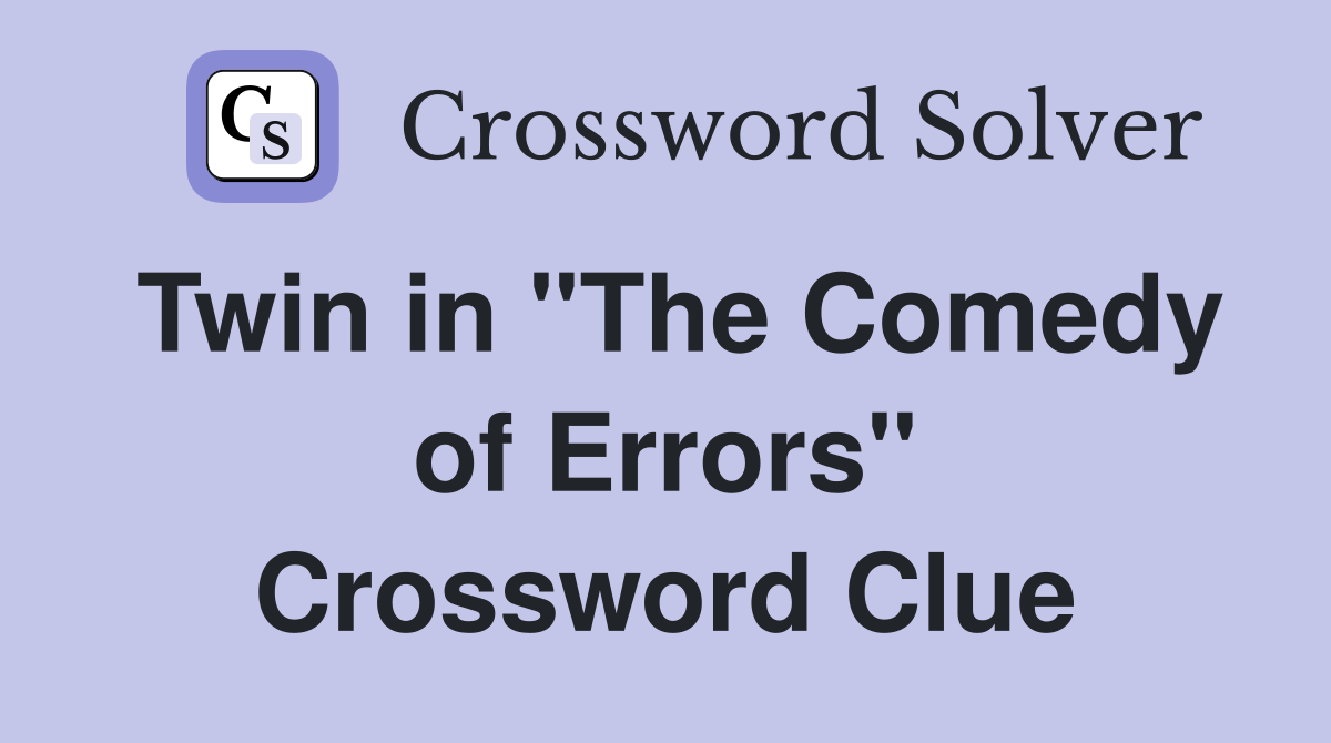 Twin in "The Comedy of Errors" Crossword Clue