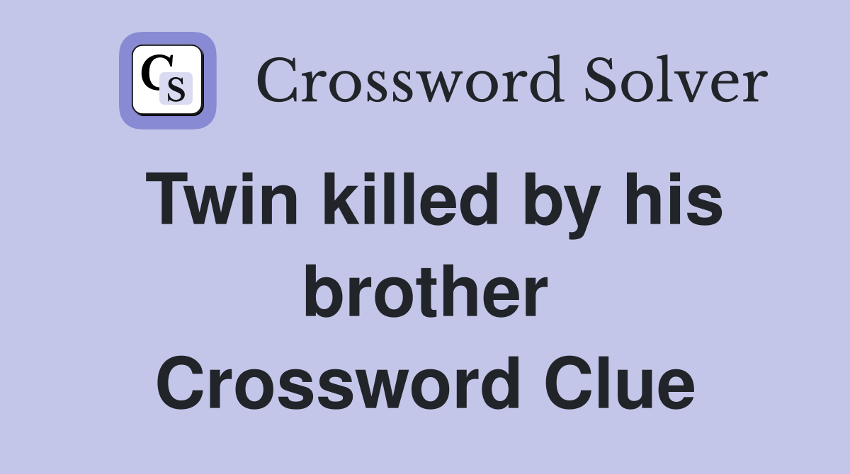 Twin killed by his brother Crossword Clue