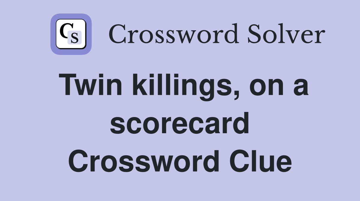 Twin killings, on a scorecard Crossword Clue
