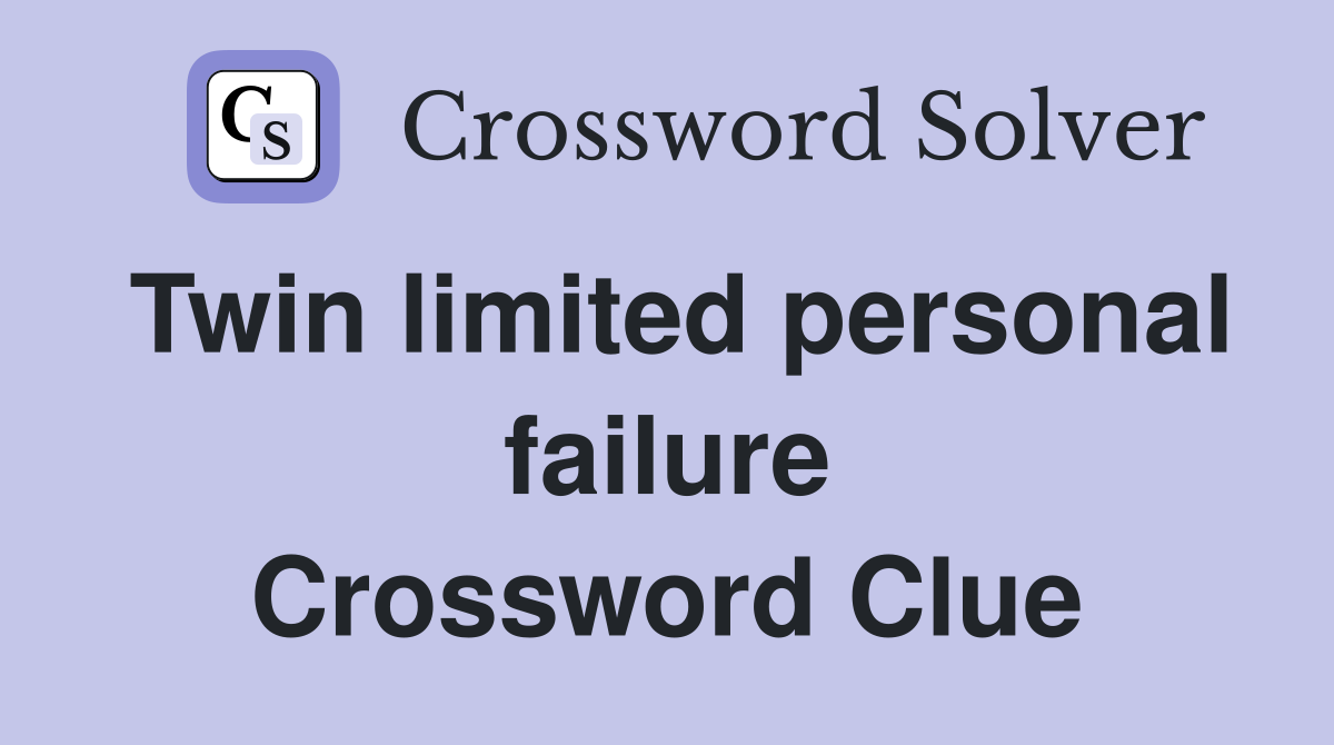 Twin limited personal failure Crossword Clue