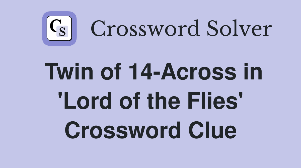 Twin of 14-Across in 'Lord of the Flies' Crossword Clue