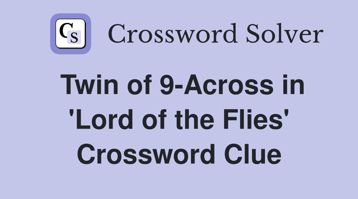 Twin of 9-Across in 'Lord of the Flies' Crossword Clue