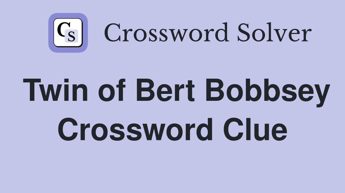 Twin of Bert Bobbsey Crossword Clue