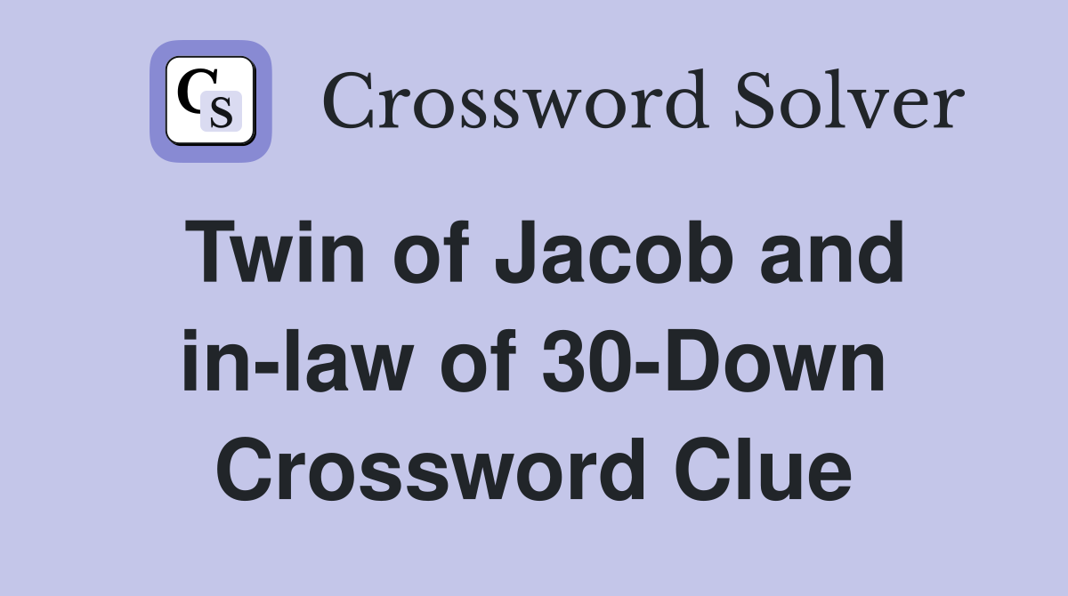 Twin of Jacob and in-law of 30-Down Crossword Clue