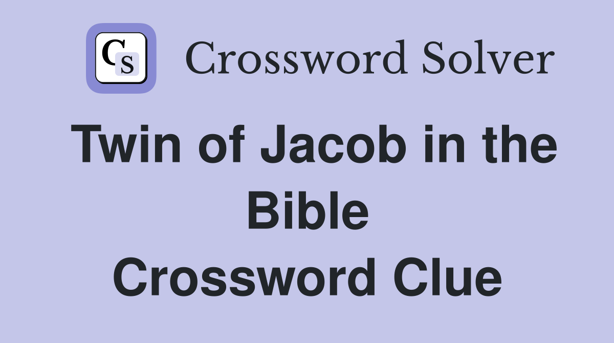 Twin of Jacob in the Bible Crossword Clue