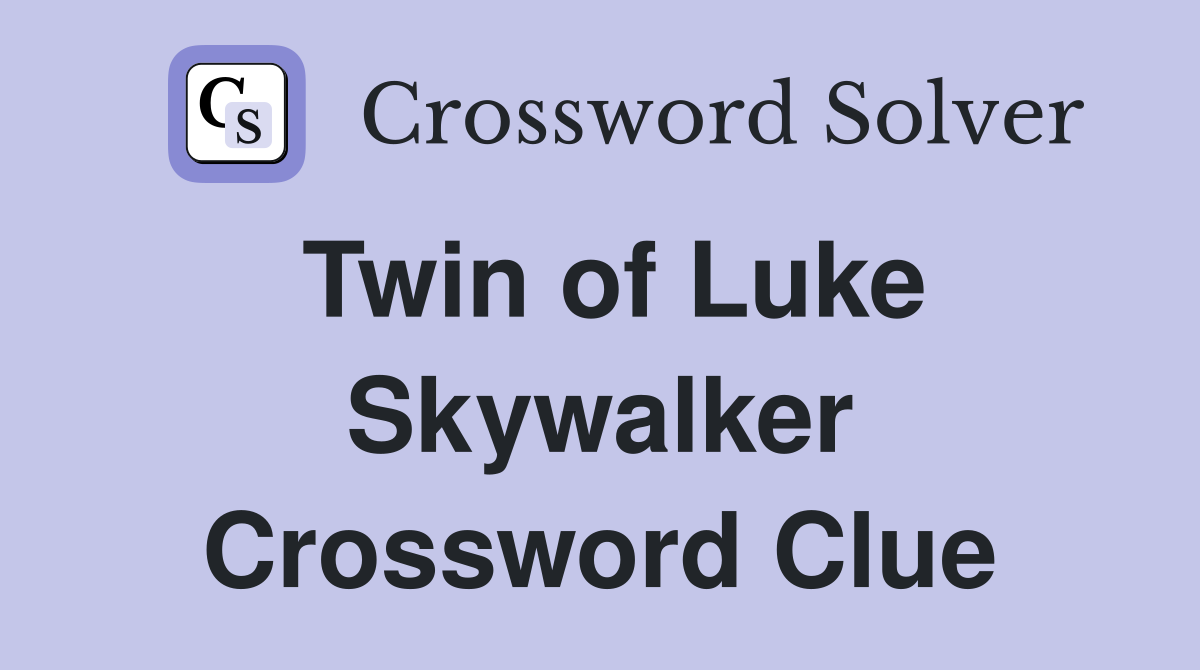 Twin of Luke Skywalker Crossword Clue
