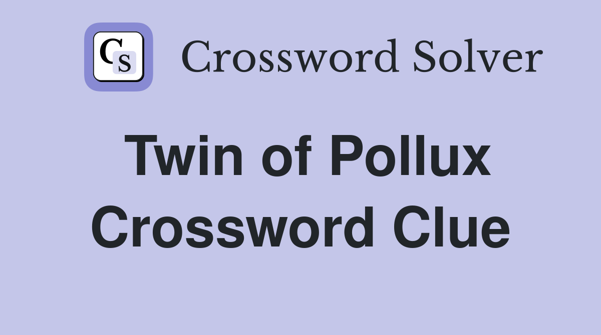 Twin of Pollux Crossword Clue