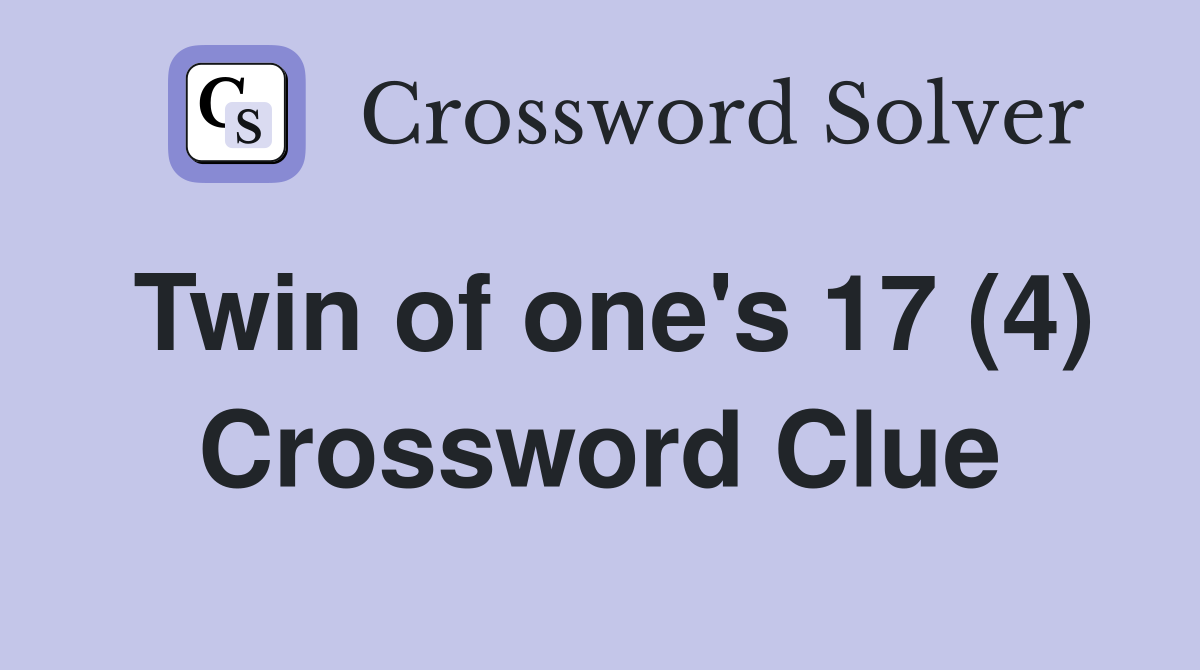 Twin of one's 17 (4) Crossword Clue
