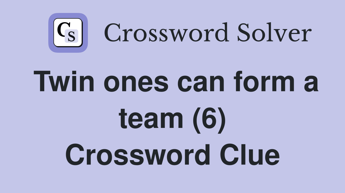 Twin ones can form a team (6) Crossword Clue
