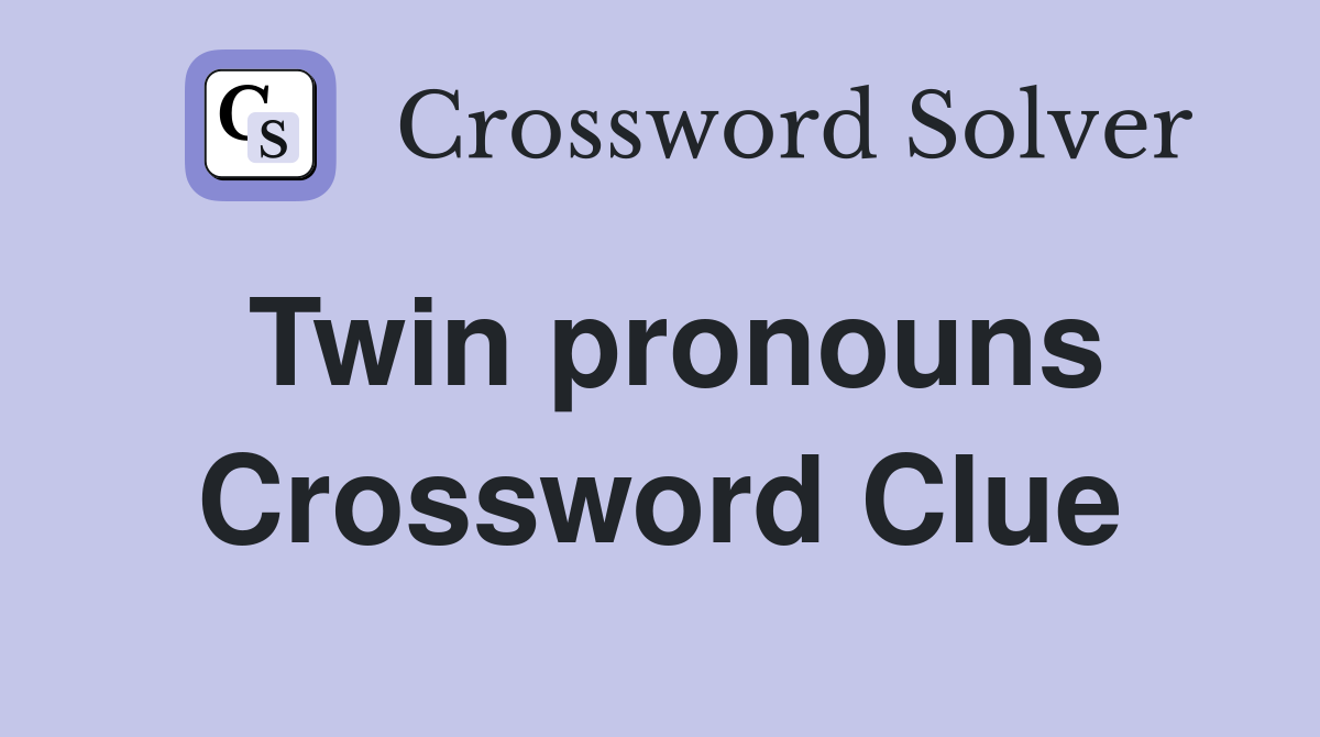 Twin pronouns Crossword Clue