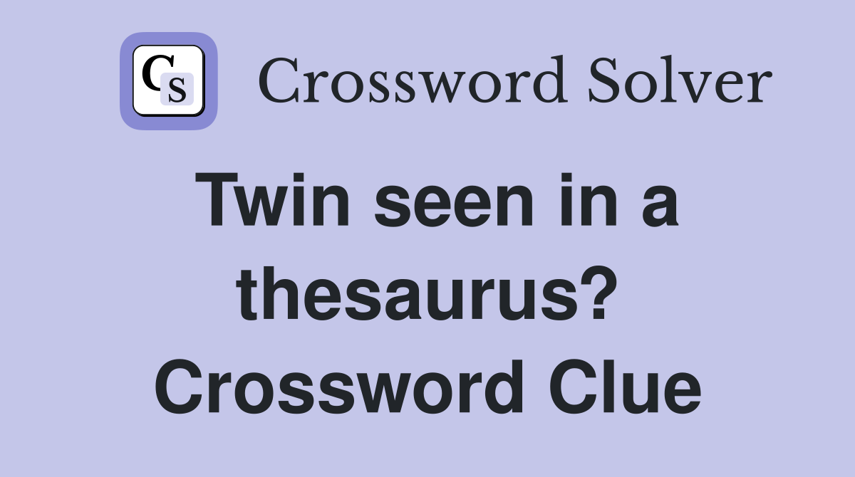 Twin seen in a thesaurus? Crossword Clue