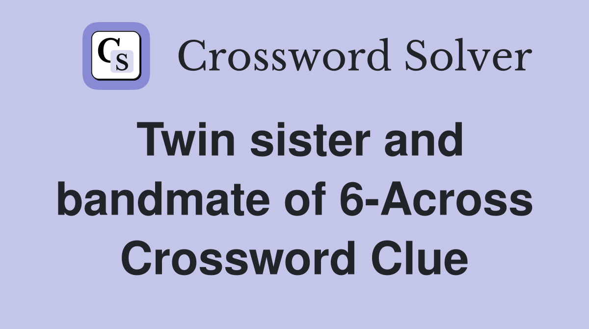 Twin sister and bandmate of 6-Across Crossword Clue