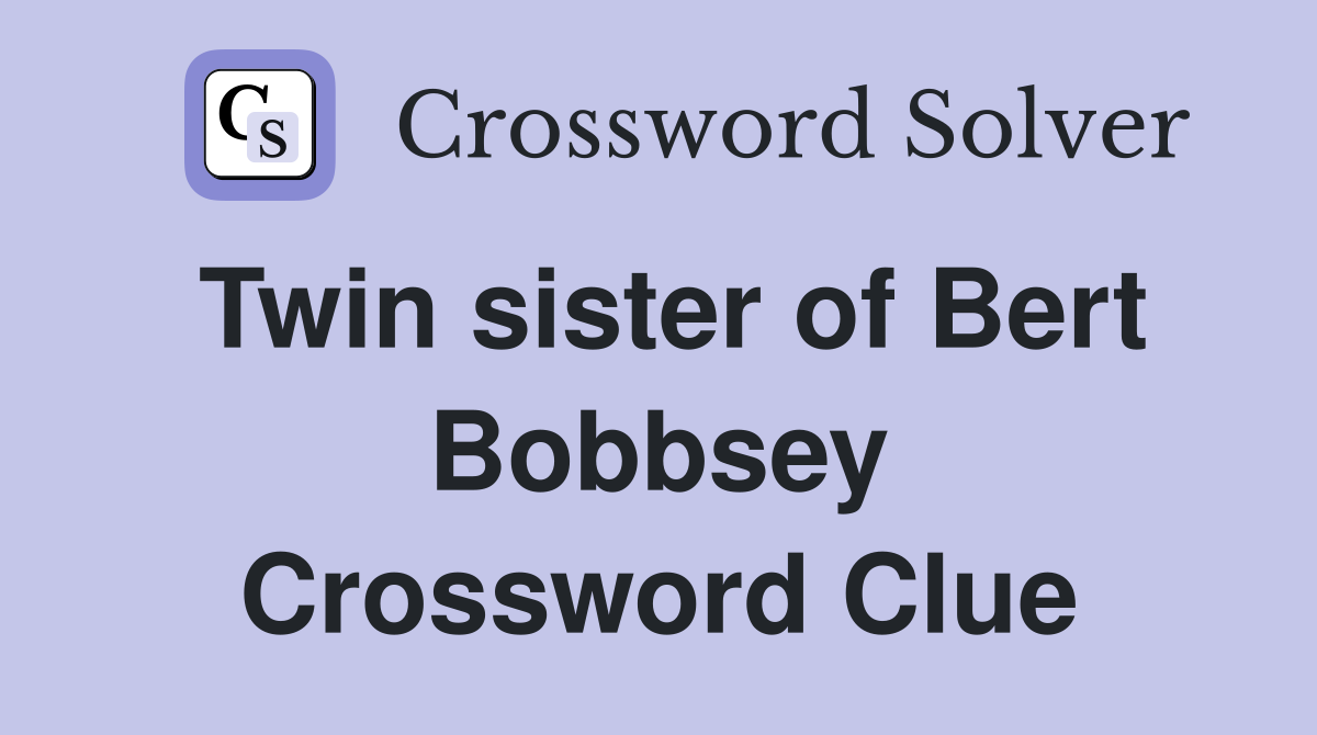 Twin sister of Bert Bobbsey Crossword Clue