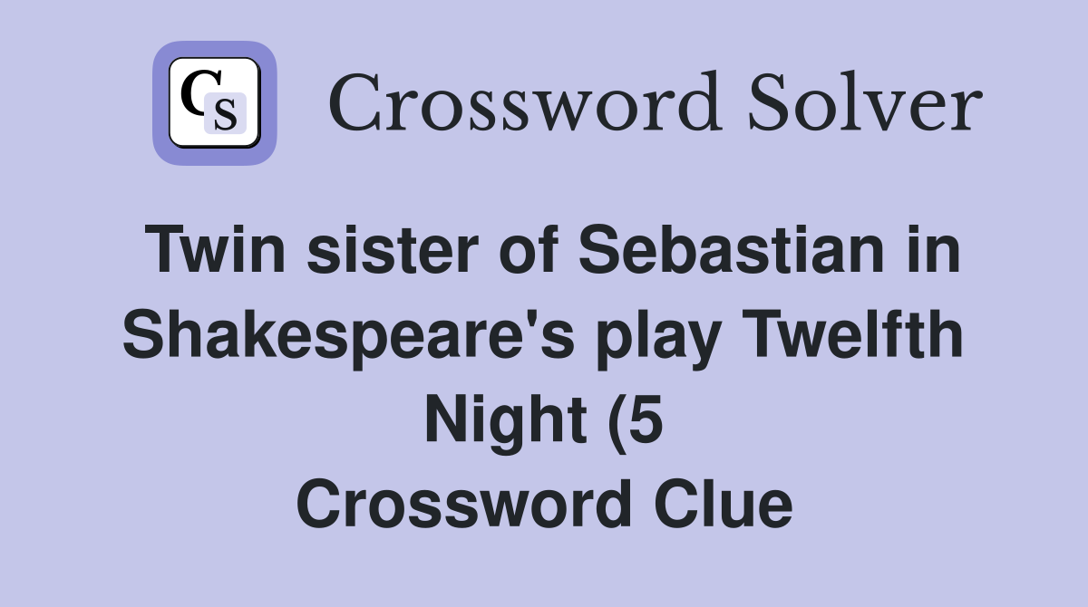 Twin sister of Sebastian in Shakespeare #39 s play Twelfth Night (5 Twin sister of Sebastian in Shakespeare #39 s play Twelfth Night (5