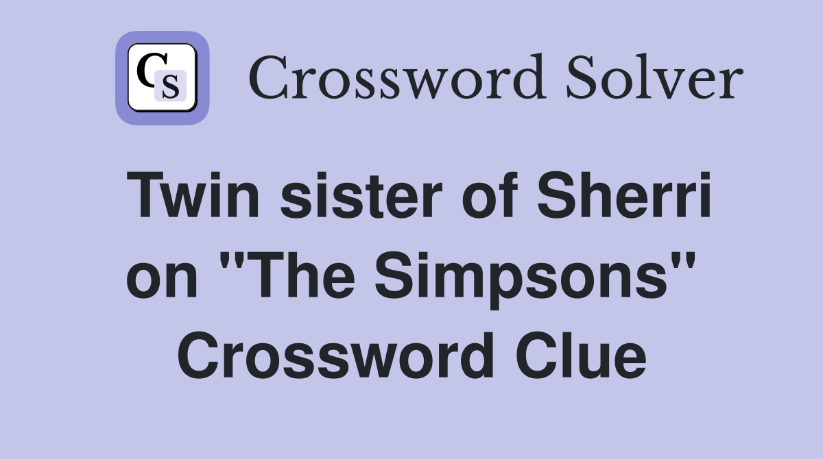 Twin sister of Sherri on "The Simpsons" Crossword Clue