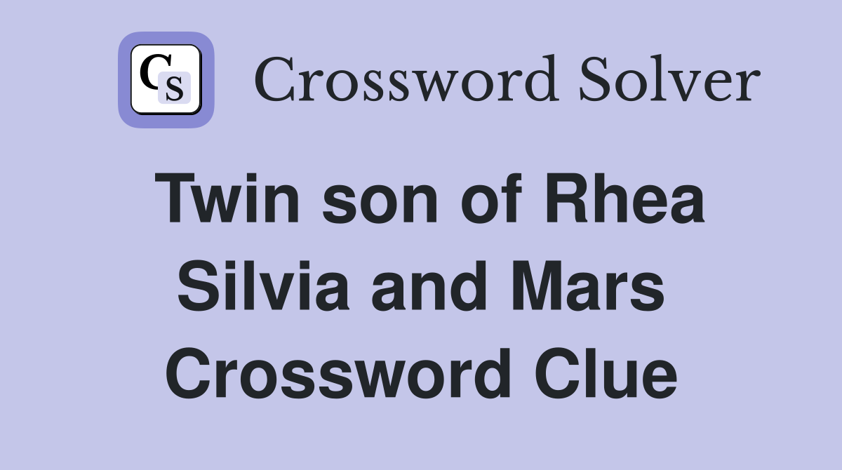 Twin son of Rhea Silvia and Mars Crossword Clue