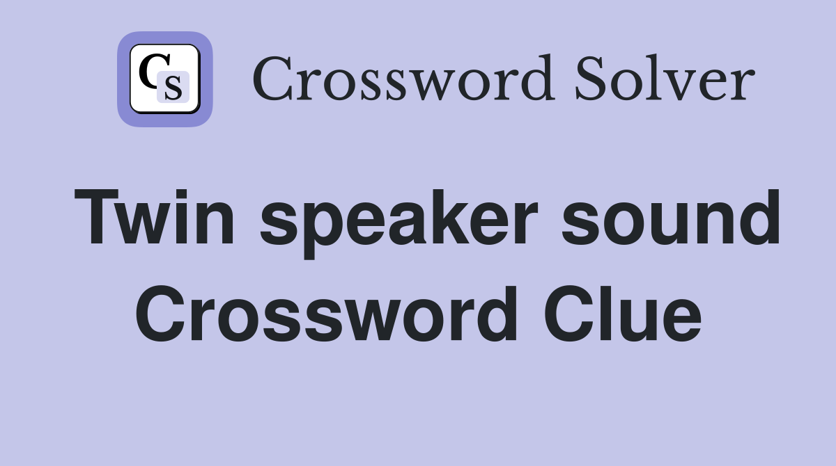 Twin speaker sound Crossword Clue
