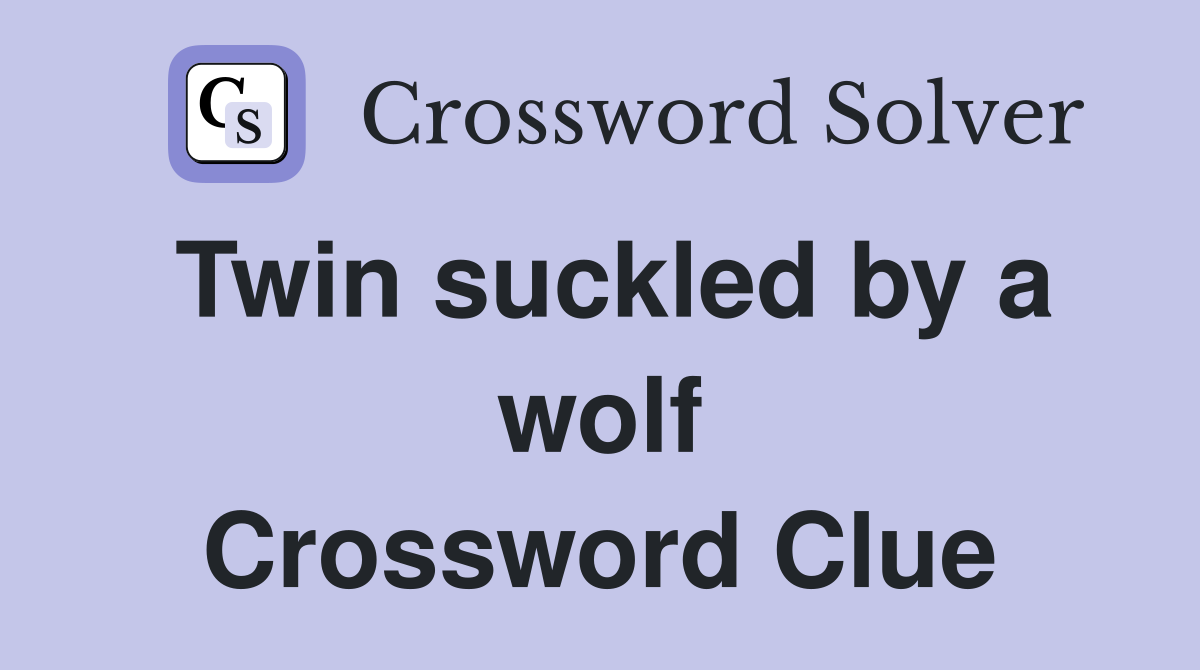 Twin suckled by a wolf Crossword Clue