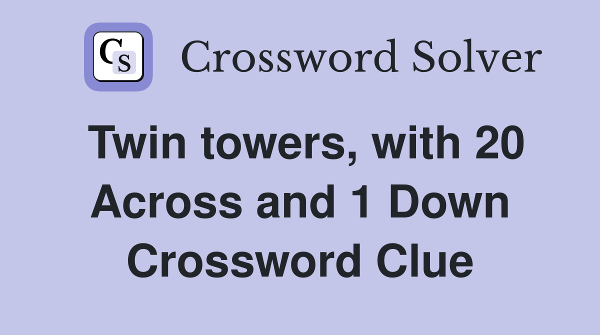 Twin towers, with 20 Across and 1 Down Crossword Clue