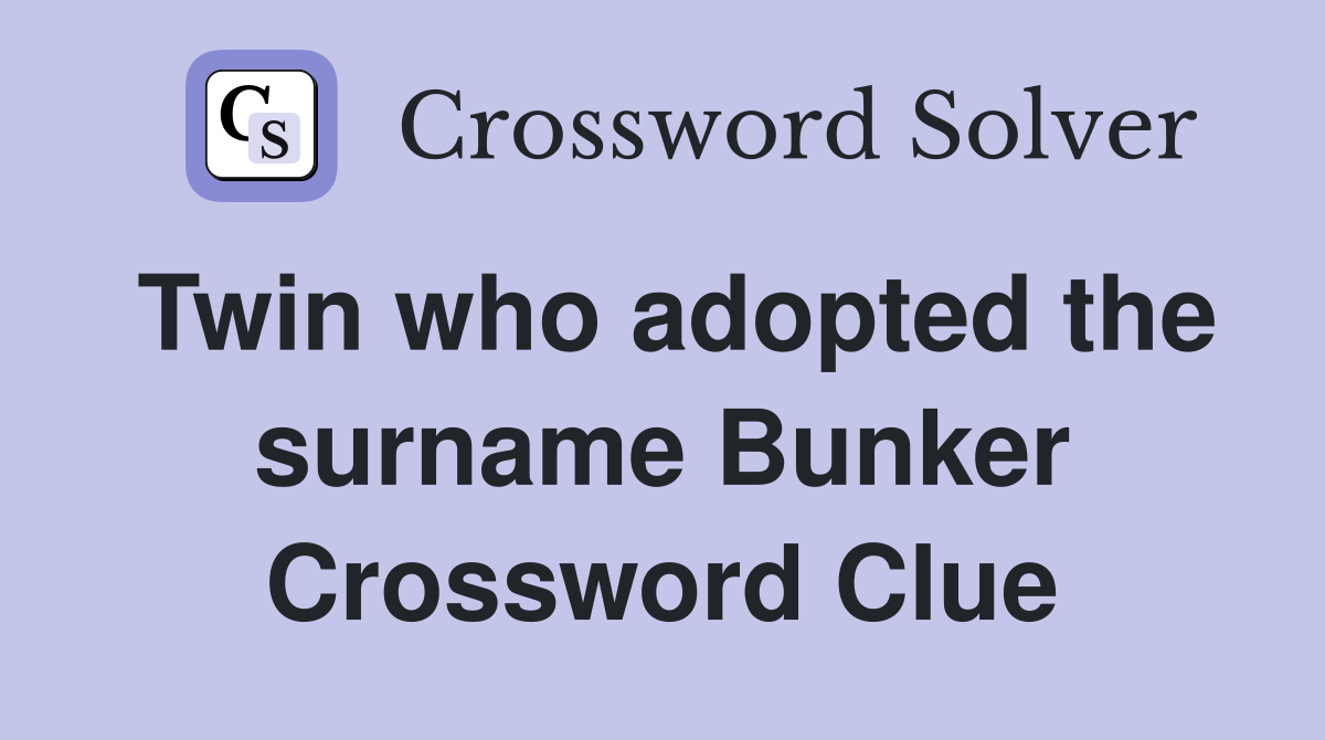Twin who adopted the surname Bunker Crossword Clue