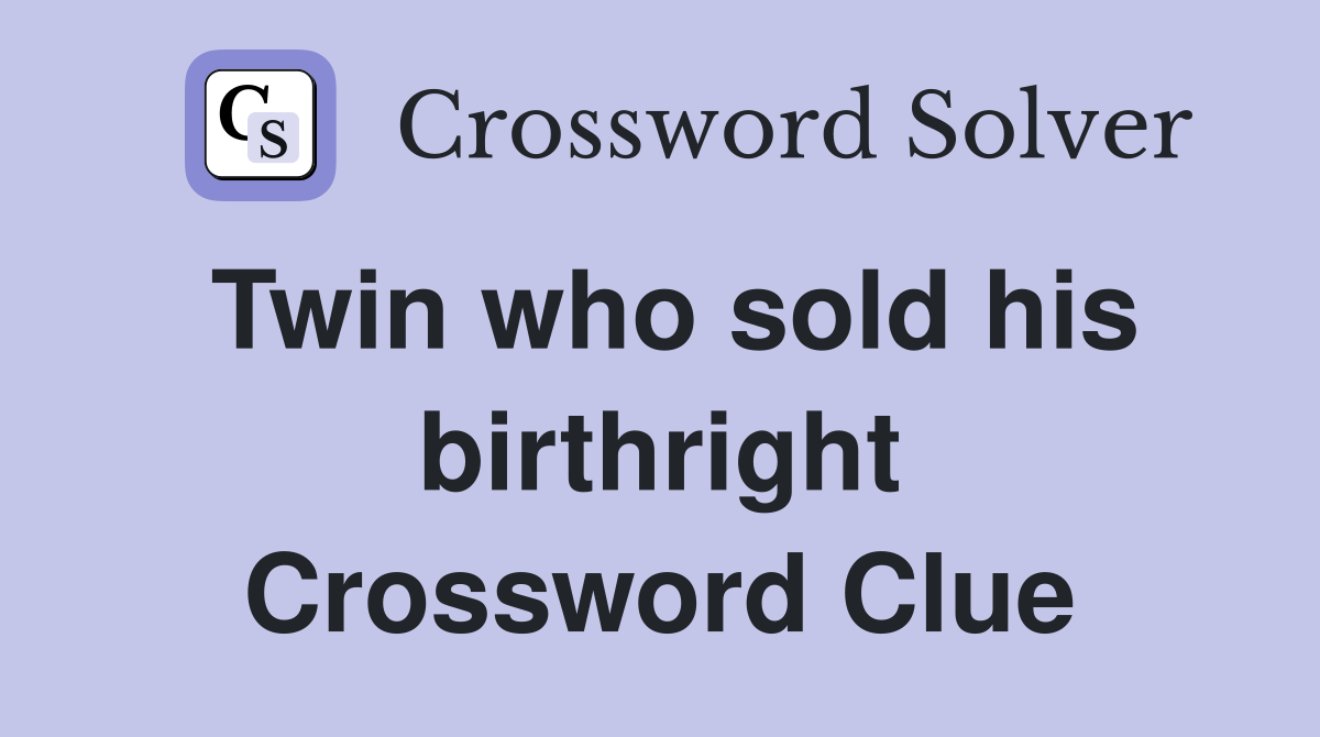 Twin who sold his birthright Crossword Clue