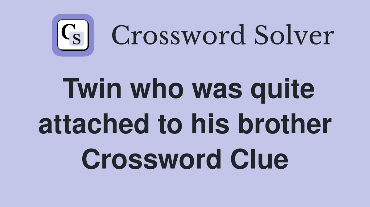 Twin who was quite attached to his brother Crossword Clue