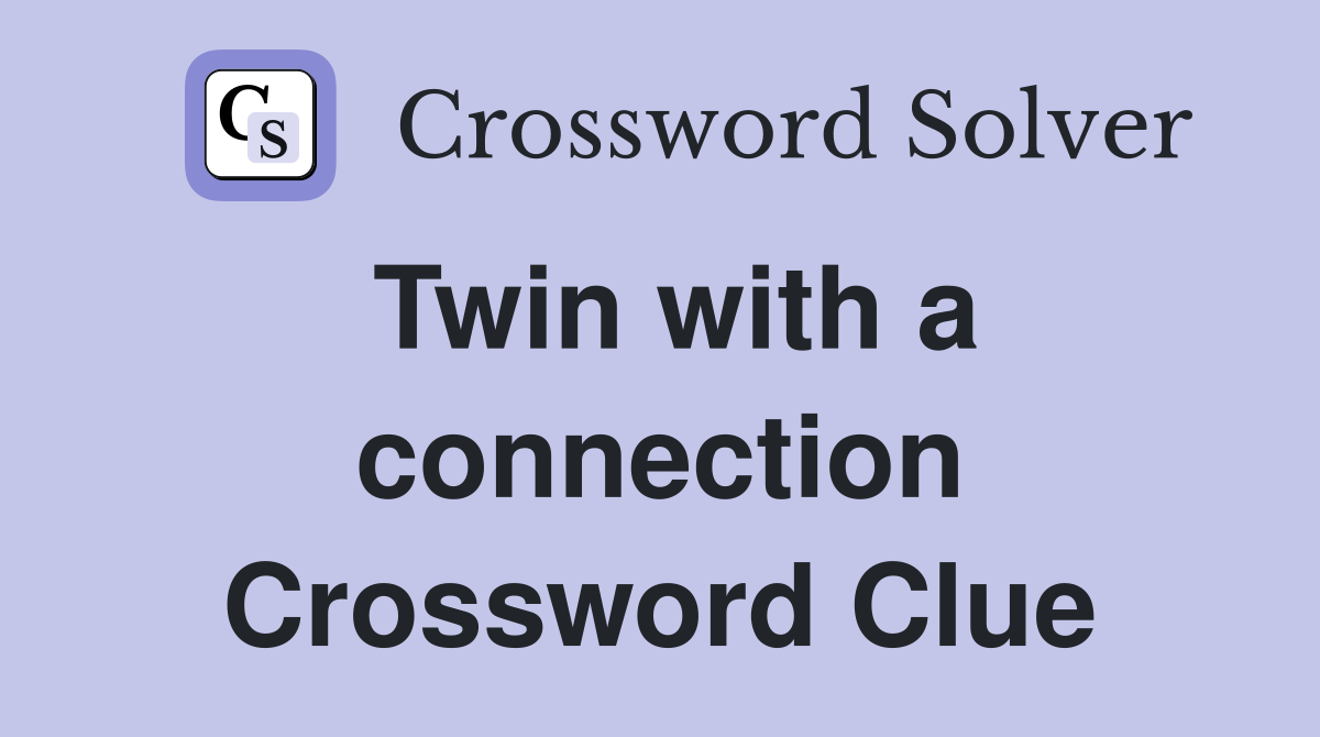 Twin with a connection Crossword Clue