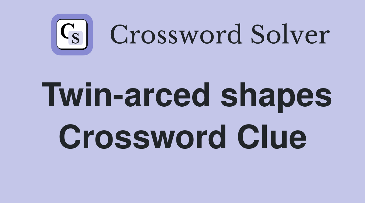 Twin-arced shapes Crossword Clue