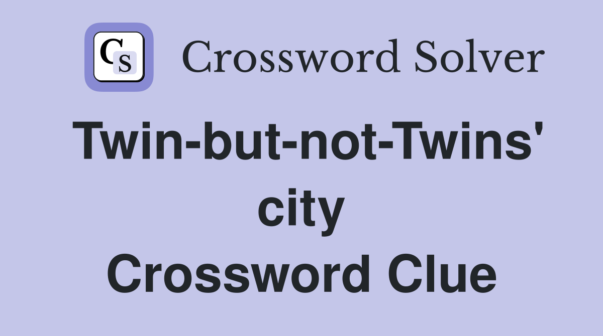 Twin-but-not-Twins' city Crossword Clue