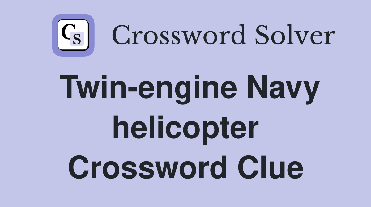 Twin-engine Navy helicopter Crossword Clue