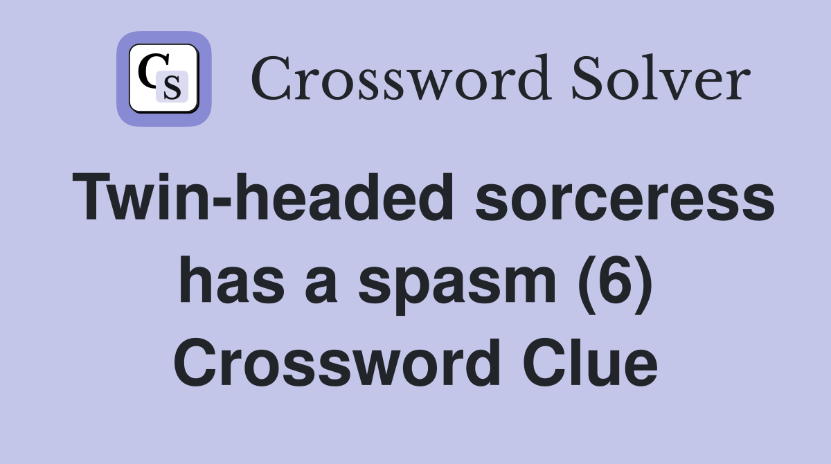 Twin-headed sorceress has a spasm (6) Crossword Clue