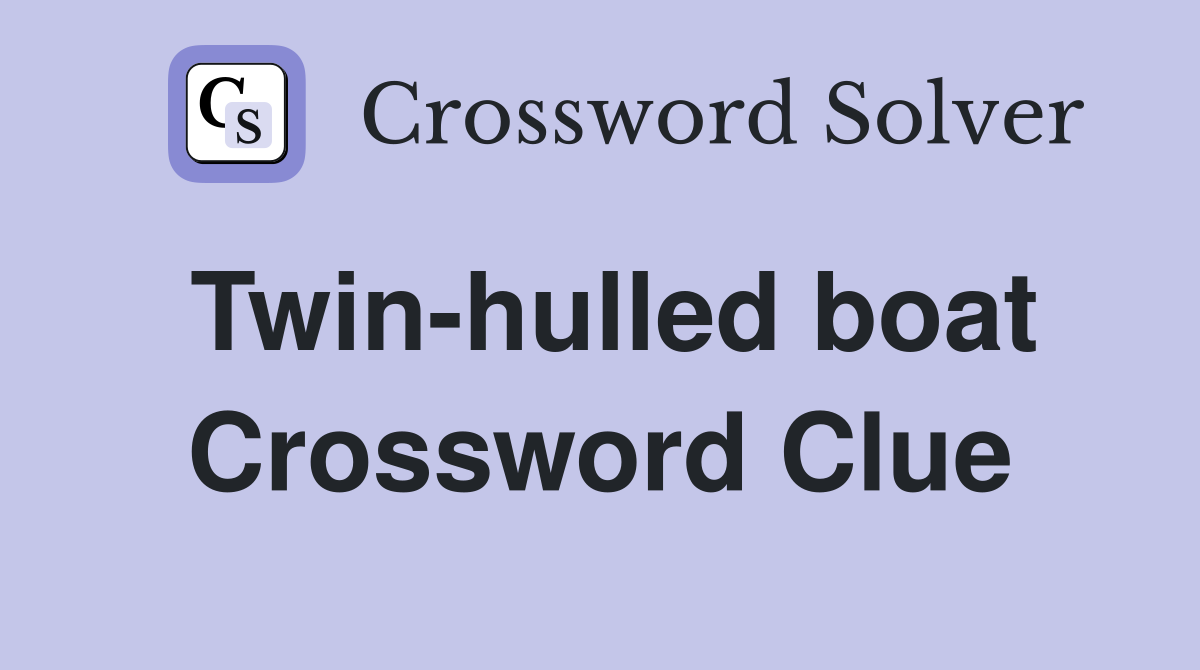 Twin-hulled boat Crossword Clue