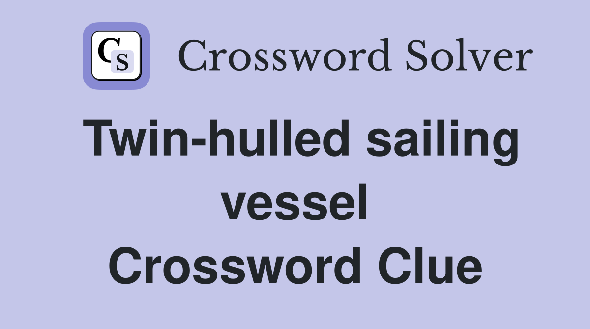 Twin-hulled sailing vessel Crossword Clue