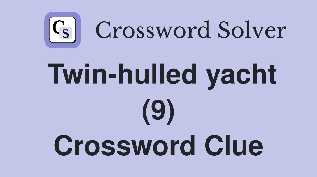 Twin-hulled yacht (9) Crossword Clue