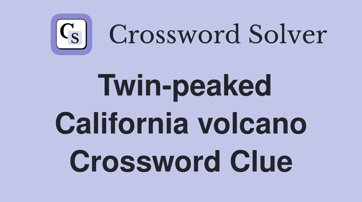 Twin-peaked California volcano Crossword Clue