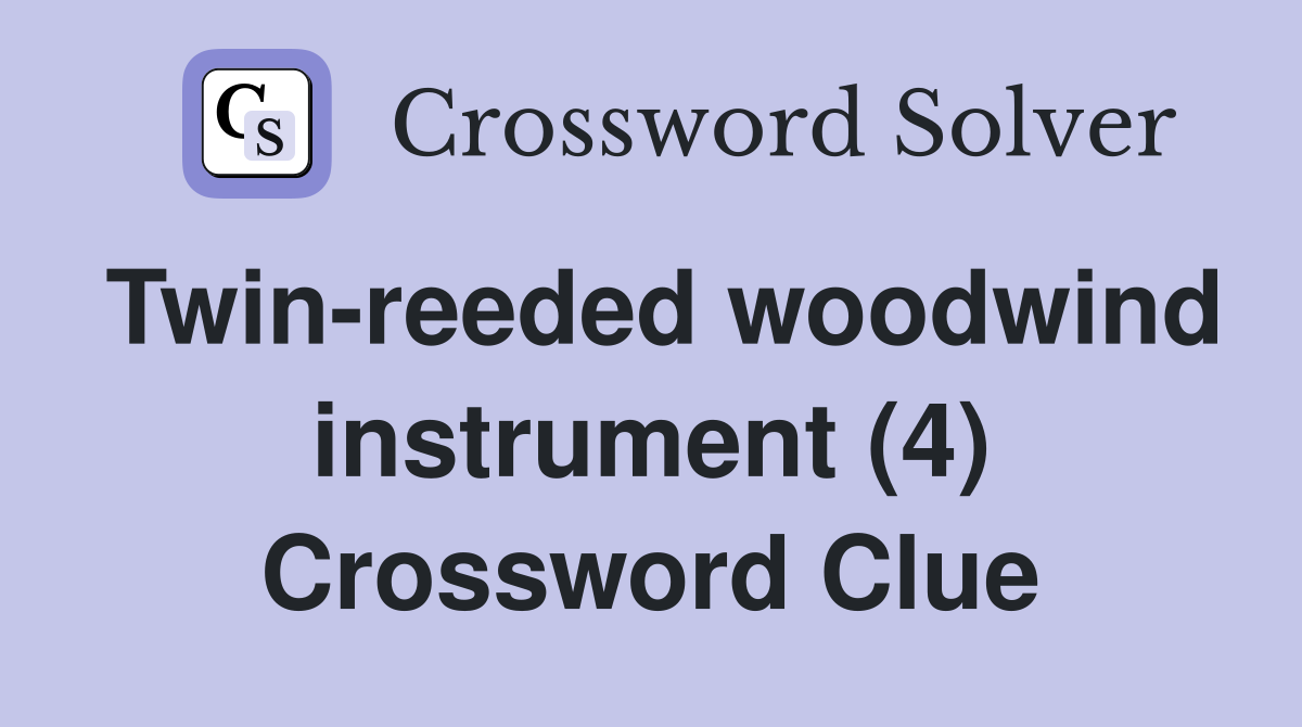 Twin-reeded woodwind instrument (4) Crossword Clue