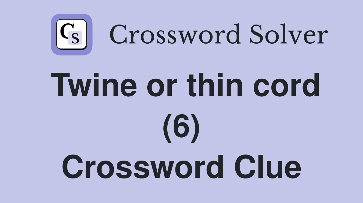 Twine or thin cord (6) Crossword Clue